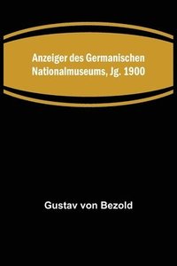 bokomslag Anzeiger des Germanischen Nationalmuseums, Jg. 1900