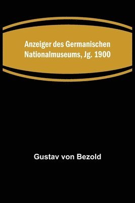 bokomslag Anzeiger des Germanischen Nationalmuseums, Jg. 1900