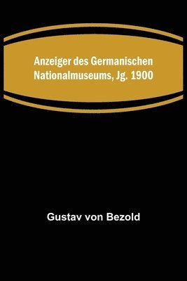 Anzeiger des Germanischen Nationalmuseums, Jg. 1900