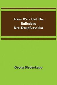 bokomslag James Watt und die Erfindung der Dampfmaschine