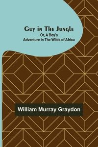 bokomslag Guy in the Jungle; Or, A Boy's Adventure in the Wilds of Africa