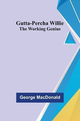 bokomslag Gutta-Percha Willie; The Working Genius