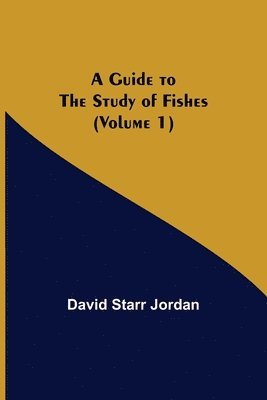 David Starr Jordan - Guide to the Study of Fishes (Volume 1), Häftad