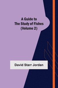 bokomslag A Guide to the Study of Fishes (Volume 2)