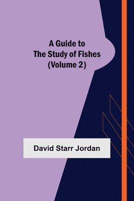 David Starr Jordan - Guide to the Study of Fishes (Volume 2), Häftad