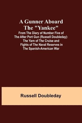 Russell Doubleday - Gunner Aboard the "Yankee"; From the Diary of Number Five of the After Port Gun (Russell Doubleday), Häftad