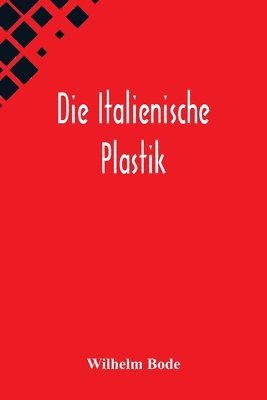 Wilhelm Bode - Italienische Plastik, Häftad
