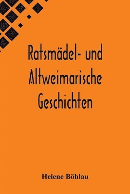 bokomslag Ratsmädel- und Altweimarische Geschichten