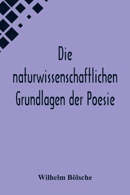 bokomslag Die naturwissenschaftlichen Grundlagen der Poesie.; Prolegomena einer realistischen Aesthetik