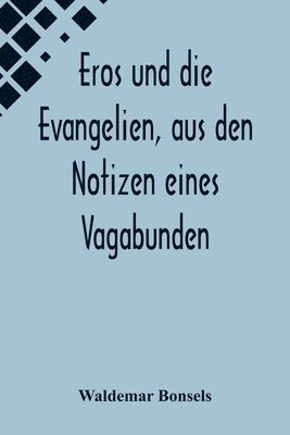 bokomslag Eros und die Evangelien, aus den Notizen eines Vagabunden