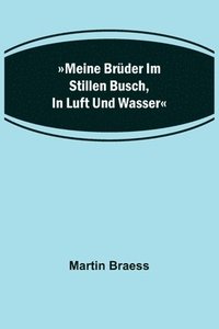 bokomslag Meine Brüder im stillen Busch, in Luft und Wasser