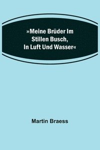 bokomslag Meine Bruder im stillen Busch, in Luft und Wasser