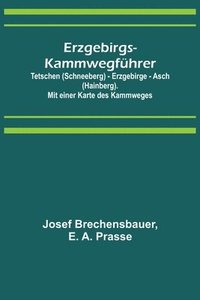 bokomslag Erzgebirgs-Kammwegführer; Tetschen (Schneeberg) - Erzgebirge - Asch (Hainberg). Mit einer Karte des Kammweges