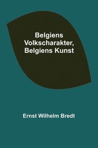 bokomslag Belgiens Volkscharakter, Belgiens Kunst
