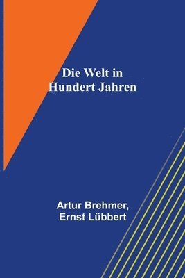 Artur Brehmer, Ernst Lübbert - Welt in hundert Jahren, Häftad