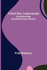 bokomslag Nebel der Andromeda; Das merkwurdige Vermachtnis eines Irdischen