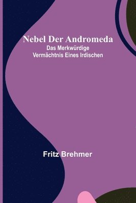 bokomslag Nebel der Andromeda; Das merkwürdige Vermächtnis eines Irdischen