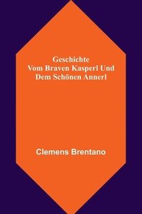bokomslag Geschichte vom braven Kasperl und dem schönen Annerl