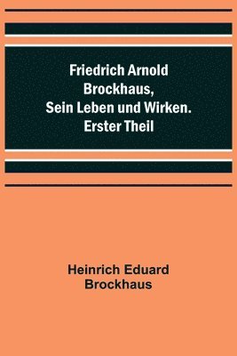 bokomslag Friedrich Arnold Brockhaus, Sein Leben und Wirken. Erster Theil