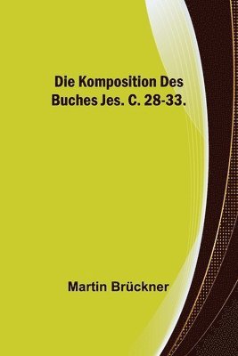 Die Komposition des Buches Jes. c. 28-33. 1