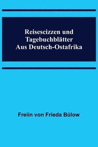 bokomslag Reisescizzen und Tagebuchblatter aus Deutsch-Ostafrika