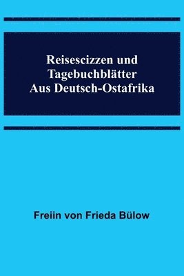 bokomslag Reisescizzen und Tagebuchblätter aus Deutsch-Ostafrika