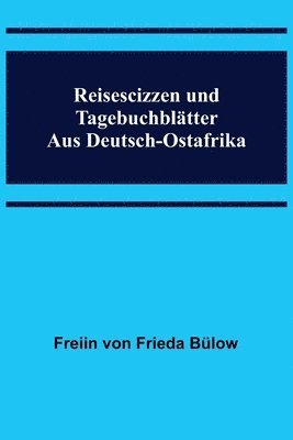 bokomslag Reisescizzen und Tagebuchblatter aus Deutsch-Ostafrika