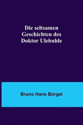 Die seltsamen Geschichten des Doktor Ulebuhle 1