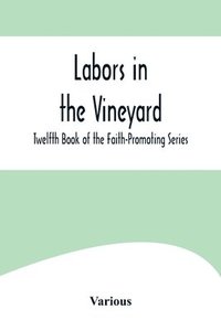 bokomslag Labors in the Vineyard; Twelfth Book of the Faith-Promoting Series