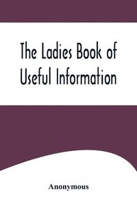 bokomslag The Ladies Book of Useful Information