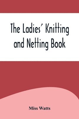 The Ladies' Knitting and Netting Book 1