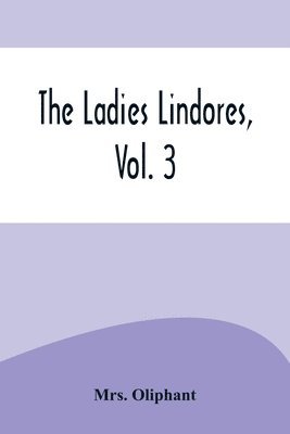 The Ladies Lindores, Vol. 3 1