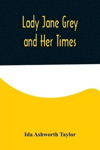 bokomslag Lady Jane Grey and Her Times