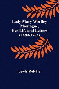 bokomslag Lady Mary Wortley Montague, Her Life and Letters (1689-1762)