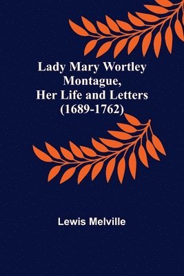 bokomslag Lady Mary Wortley Montague, Her Life and Letters (1689-1762)