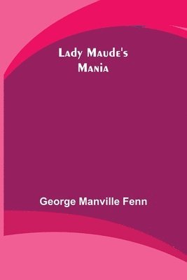 bokomslag Lady Maude's Mania