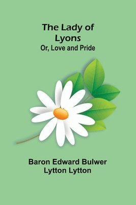 bokomslag Lady of Lyons; Or, Love and Pride