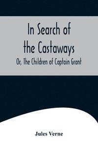 bokomslag In Search of the Castaways; Or, The Children of Captain Grant
