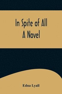 bokomslag In Spite of All; A Novel