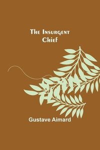 bokomslag The Insurgent Chief