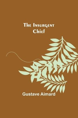 Gustave Aimard - Insurgent Chief, Häftad
