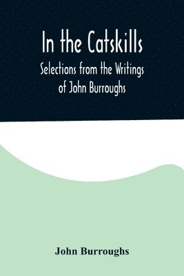 bokomslag In the Catskills; Selections from the Writings of John Burroughs