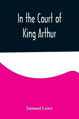 bokomslag In the Court of King Arthur