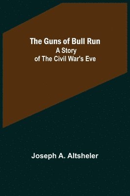 Joseph A Altsheler - Guns of Bull Run, Häftad
