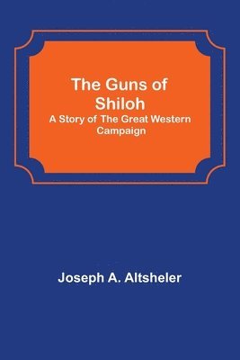 Joseph A Altsheler - Guns of Shiloh, Häftad
