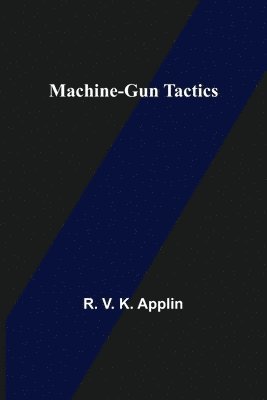 R V K Applin, R. V. K. Applin - Machine-Gun Tactics, Häftad