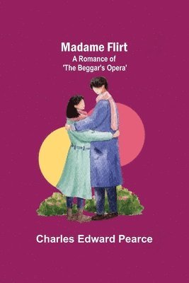 bokomslag Madame Flirt; A Romance of 'The Beggar's Opera'