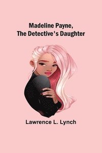 bokomslag Madeline Payne, the Detective's Daughter