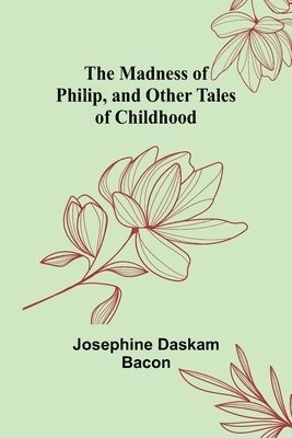 bokomslag Madness of Philip, and Other Tales of Childhood