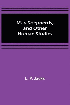 Mad Shepherds, and Other Human Studies 1